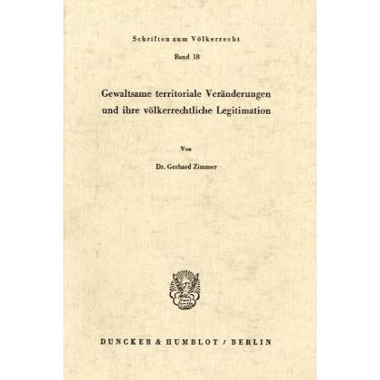 Gewaltsame territoriale Veränderungen und ihre völkerrechtliche Legitimation., Fachbücher von Gerhard Zimmer