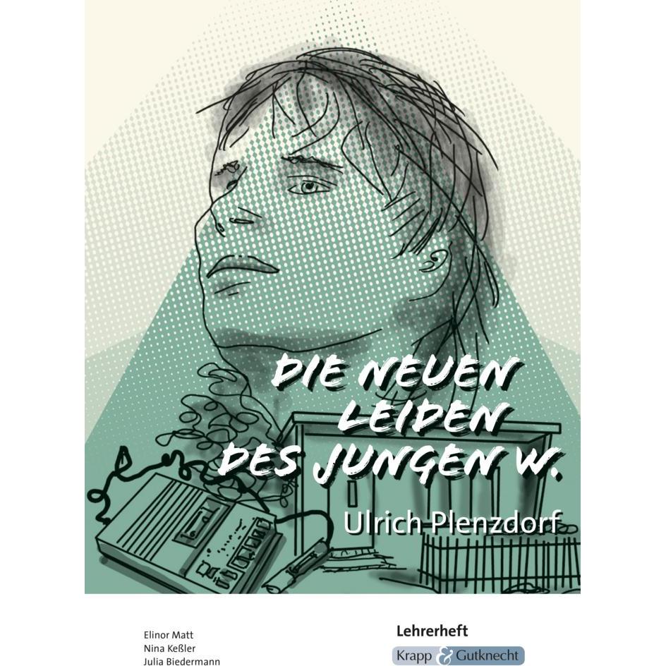 Die neuen Leiden des jungen W. - Ulrich Plenzdorf - Lehrerheft, Schulbücher von Nina Kessler, Julia Biedermann, Elinor M...