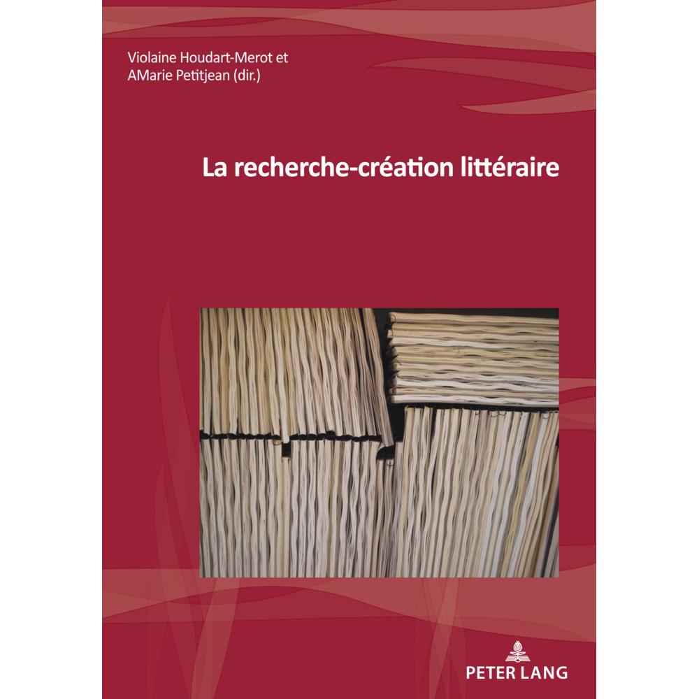 La recherche-création littéraire, Fachbücher von Anne-Marie Petitjean, Violaine Houdart-Merot