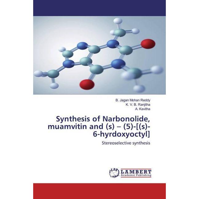 Synthesis of Narbonolide, muamvitin and (s) - (5)-((s)-6-hyrdoxyoctyl), Fachbücher von B. Jagan Mohan Reddy, A. Kavitha,...
