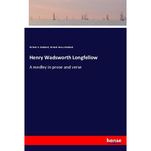 Henry Wadsworth Longfellow, Belletristik von Richard H. Stoddard, Richard Henry Stoddard