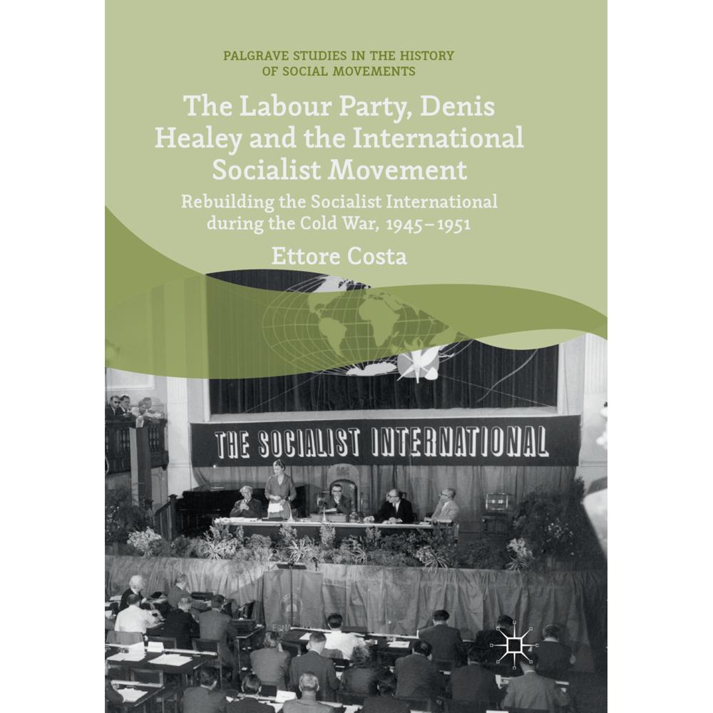 The Labour Party, Denis Healey and the International Socialist Movement, Fachbücher von Ettore Costa