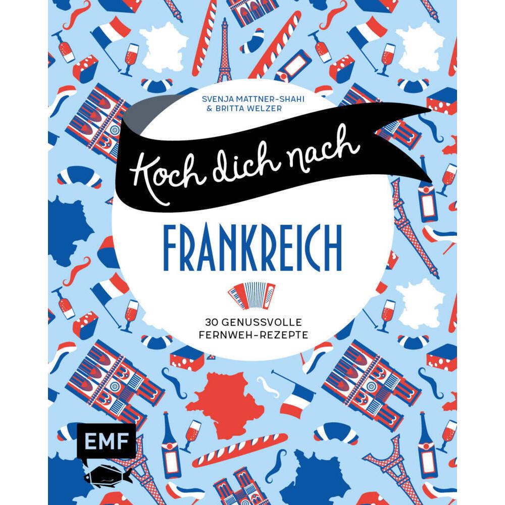 Koch dich nach Frankreich, Ratgeber von Britta Welzer, Svenja Mattner-Shahi
