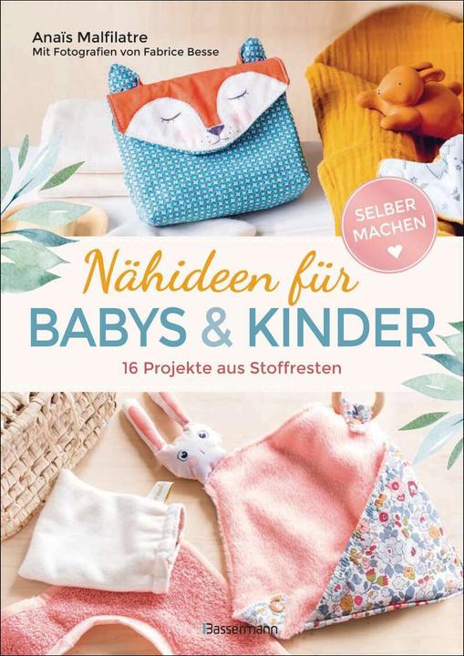 Nähideen für Babys und Kinder. 16 Projekte aus Stoffresten. Nachhaltig, umweltfreundlich (Deutsch, Anaïs Malfilatre, 2021)