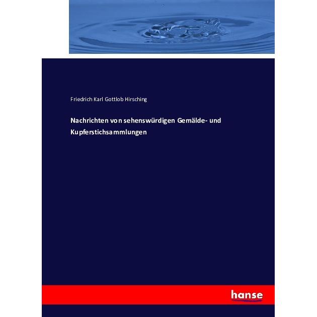 Nachrichten von sehenswürdigen Gemälde- und Kupferstichsammlungen, Fachbücher von Friedrich Karl Gottlob Hirsching