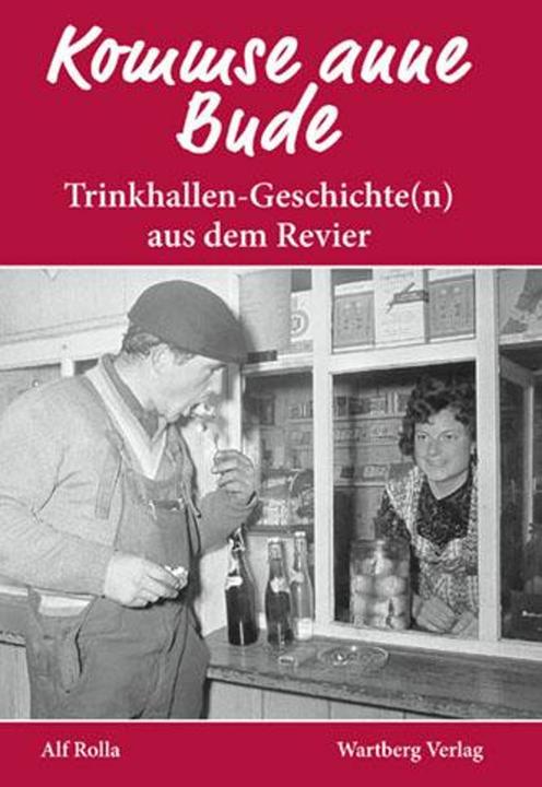 Produktbild Kommse mit anne Bude? Trinkhallen-Geschichte(n) aus dem Revier (Deutsch, Alf Rolla, 2012)
