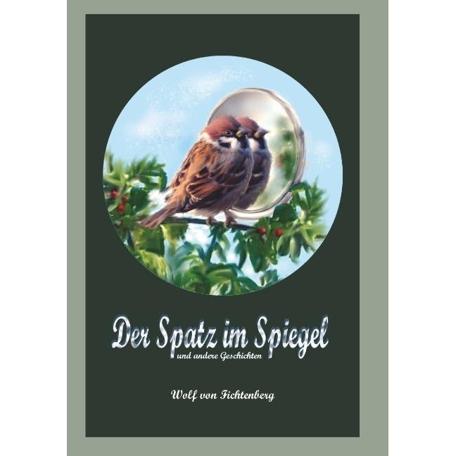 von Fichtenberg:Der Spatz im Spiegel, Sachbücher von Wolf von Fichtenberg