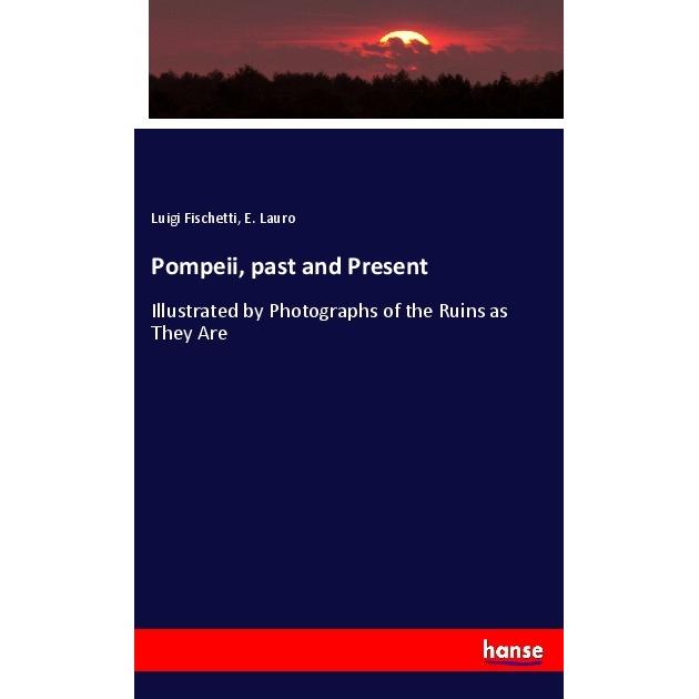 Pompeii, past and Present, Fachbücher von E. Lauro, Luigi Fischetti