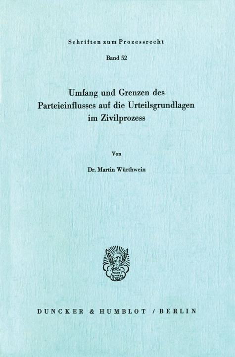 Produktbild Umfang und Grenzen des Parteieinflusses auf die Urteilsgrundlagen im Zivilprozess (Deutsch, Martin Würthwein, 1977)