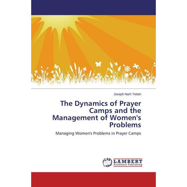 Thumbnail - The Dynamics of Prayer Camps and the Management of Women's Problems, Sachbücher von Joseph Narh Tetteh