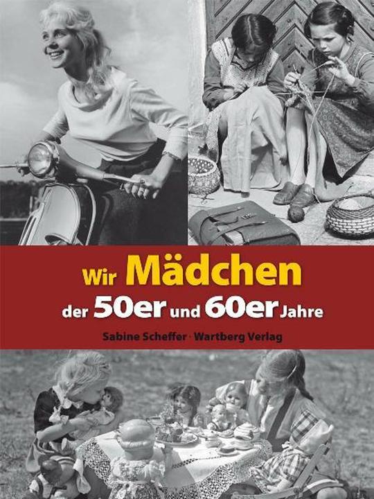 Produktbild Wir Mädchen der 50er und 60er Jahre (Deutsch, Sabine Scheffer, 2010)