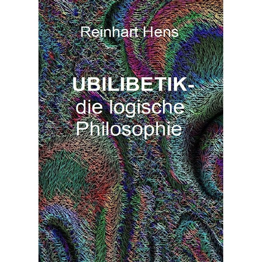 UBILIBETIK- die logische Philosophie, Sachbücher von Reinhart Hens
