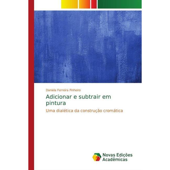Adicionar e subtrair em pintura, Fachbücher von Daniela Ferreira Pinheiro