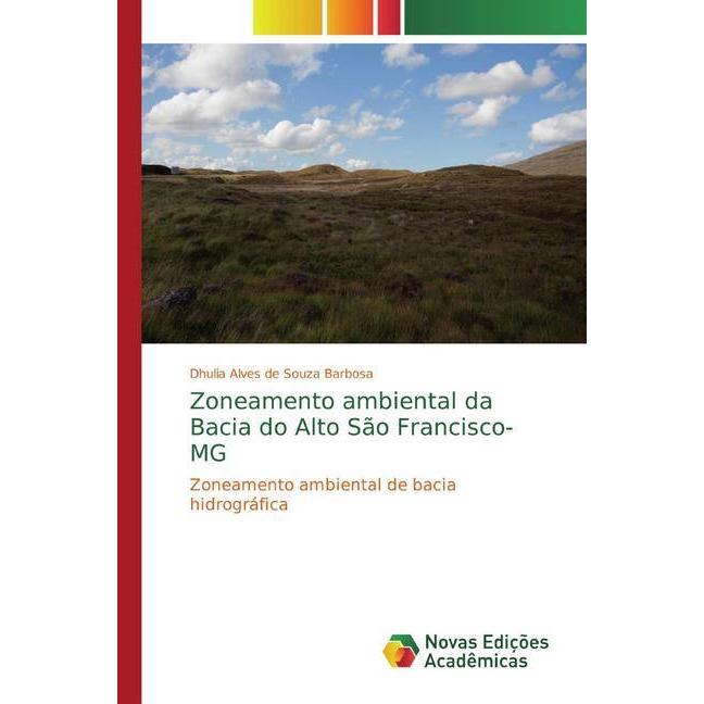 Zoneamento ambiental da Bacia do Alto São Francisco-MG, Fachbücher von Dhulia Alves de Souza Barbosa