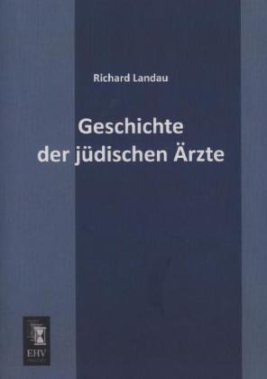 Produktbild Geschichte der jüdischen Ärzte (Deutsch, Richard Landau, 2013)
