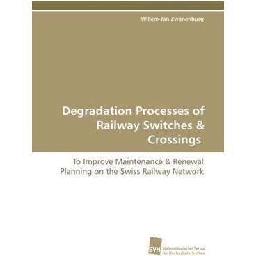 Degradation Processes of Railway Switches & Crossings, Fachbücher von Willem-Jan Zwanenburg