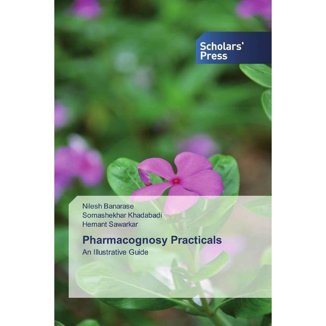 Pharmacognosy Practicals, Fachbücher von Hemant Sawarkar, Somashekhar Khadabadi, Nilesh Banarase