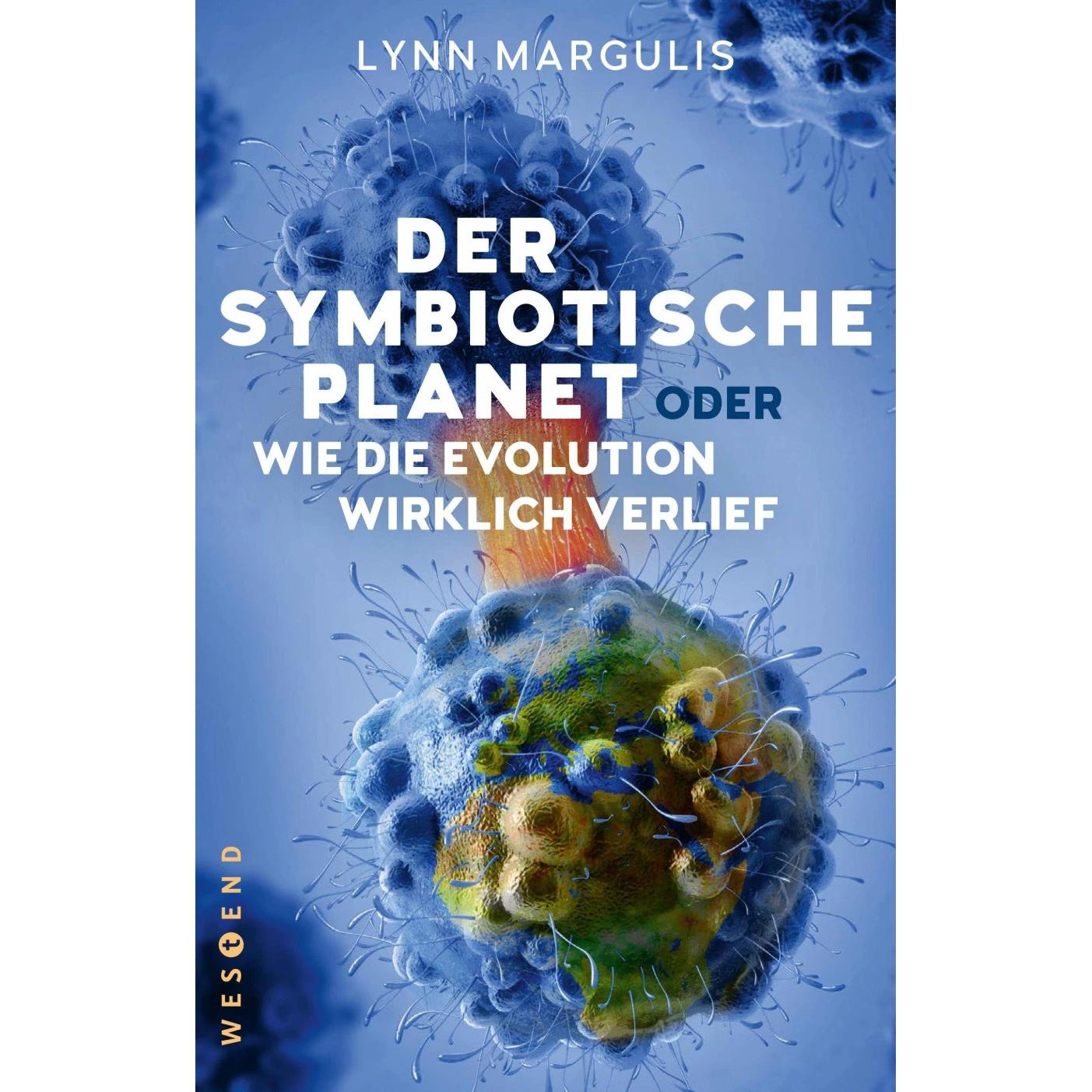Der symbiotische Planet oder Wie die Evolution wirklich verlief, Sachbücher von Lynn Margulis, Sebastian Vogel