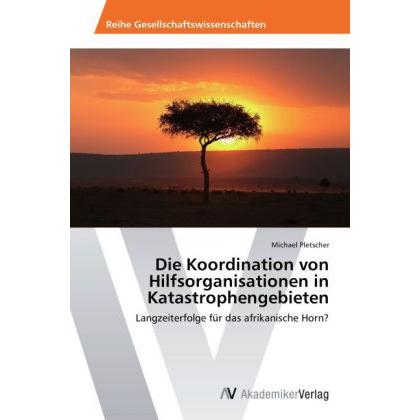 Die Koordination von Hilfsorganisationen in Katastrophengebieten, Fachbücher von Michael Pletscher
