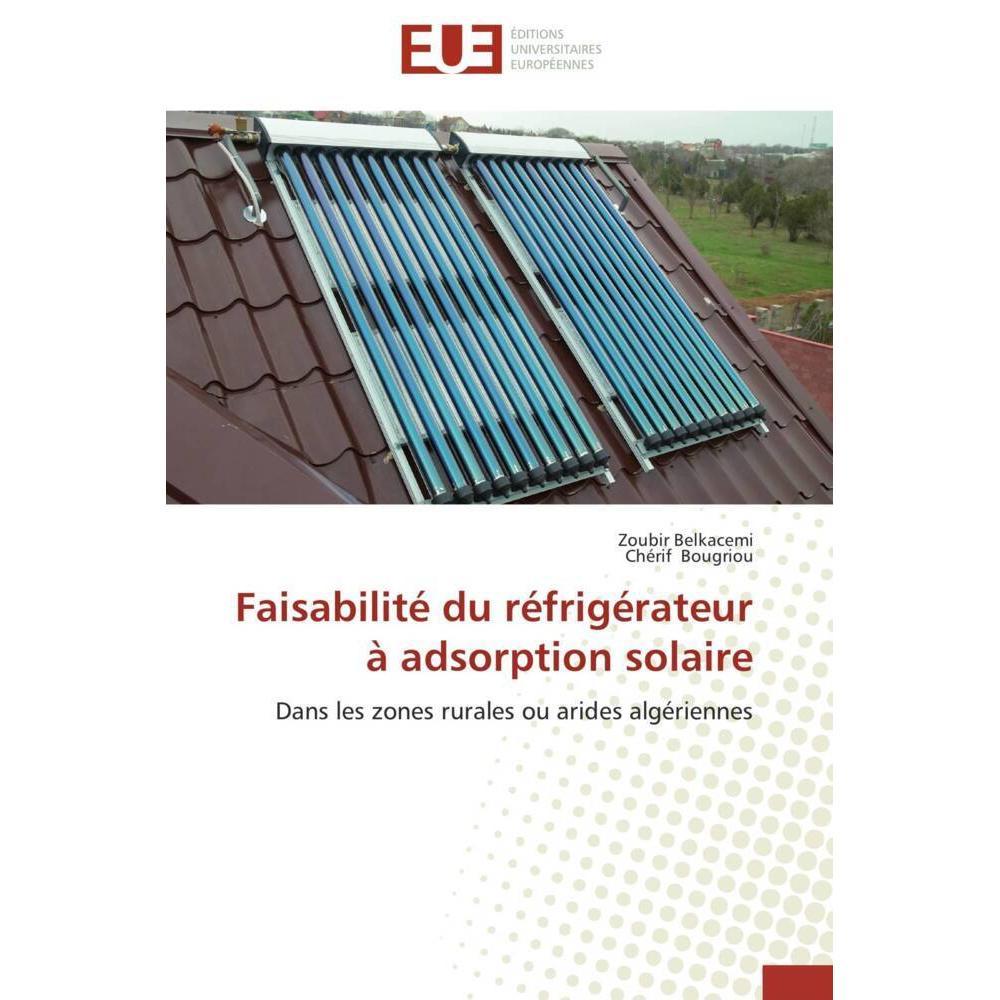 Faisabilité du réfrigérateur à adsorption solaire, Fachbücher von Chérif Bougriou, Zoubir Belkacemi