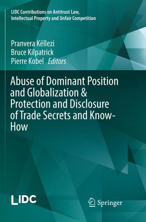 Produktbild Abuse of Dominant Position and Globalization & Protection and Disclosure of Trade Secrets and Know-H (Pranvera Këllezi, Pierre Kobel, Bruce Kilpatrick, 2018)