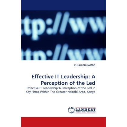 Effective IT Leadership: A Perception of the Led, Fachbücher von Elijah Odhiambo