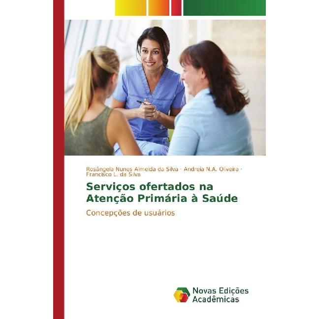 Serviços ofertados na Atenção Primária à Saúde, Fachbücher von Rosângela Nunes Almeida da Silva, Andreia Nunes Almeida O...