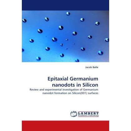 Epitaxial Germanium nanodots in Silicon, Fachbücher von Jacob Balle