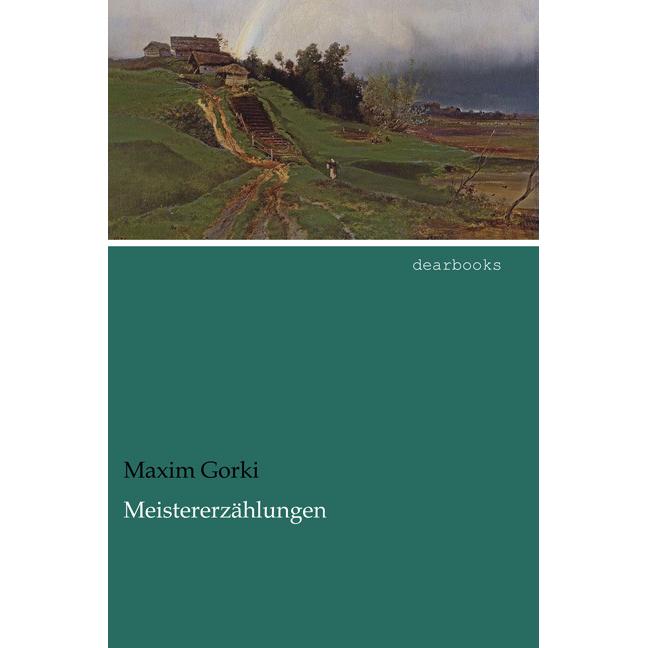 Meistererzählungen, Belletristik von Maxim Gorki