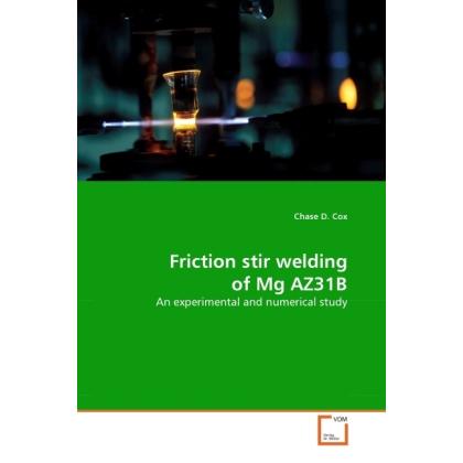 Friction stir welding of Mg AZ31B, Fachbücher von Chase D. Cox