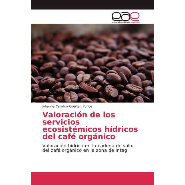 Valoración de los servicios ecosistémicos hídricos del café orgánico, Ratgeber von Johanna Carolina Cuertan Ponce