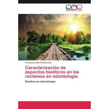 Caracterización de áspectos bioéticos en los reclamos en odontología, Fachbücher von Francisco José Portela León