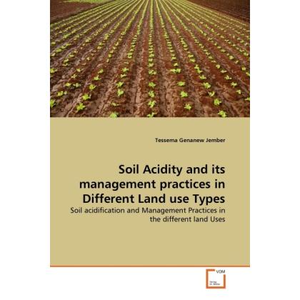 Soil Acidity and its management practices in Different Land use Types, Fachbücher von Tessema Genanew Jember