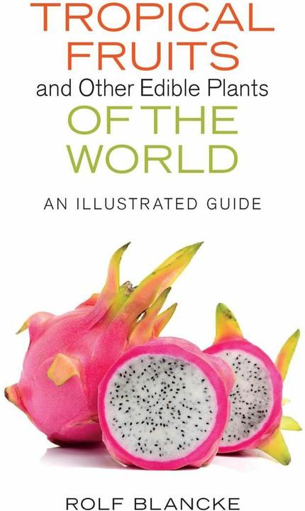 Produktbild Tropical Fruits and Other Edible Plants of the World: An Illustrated Guide (Englisch, Rolf Blancke, 2016)