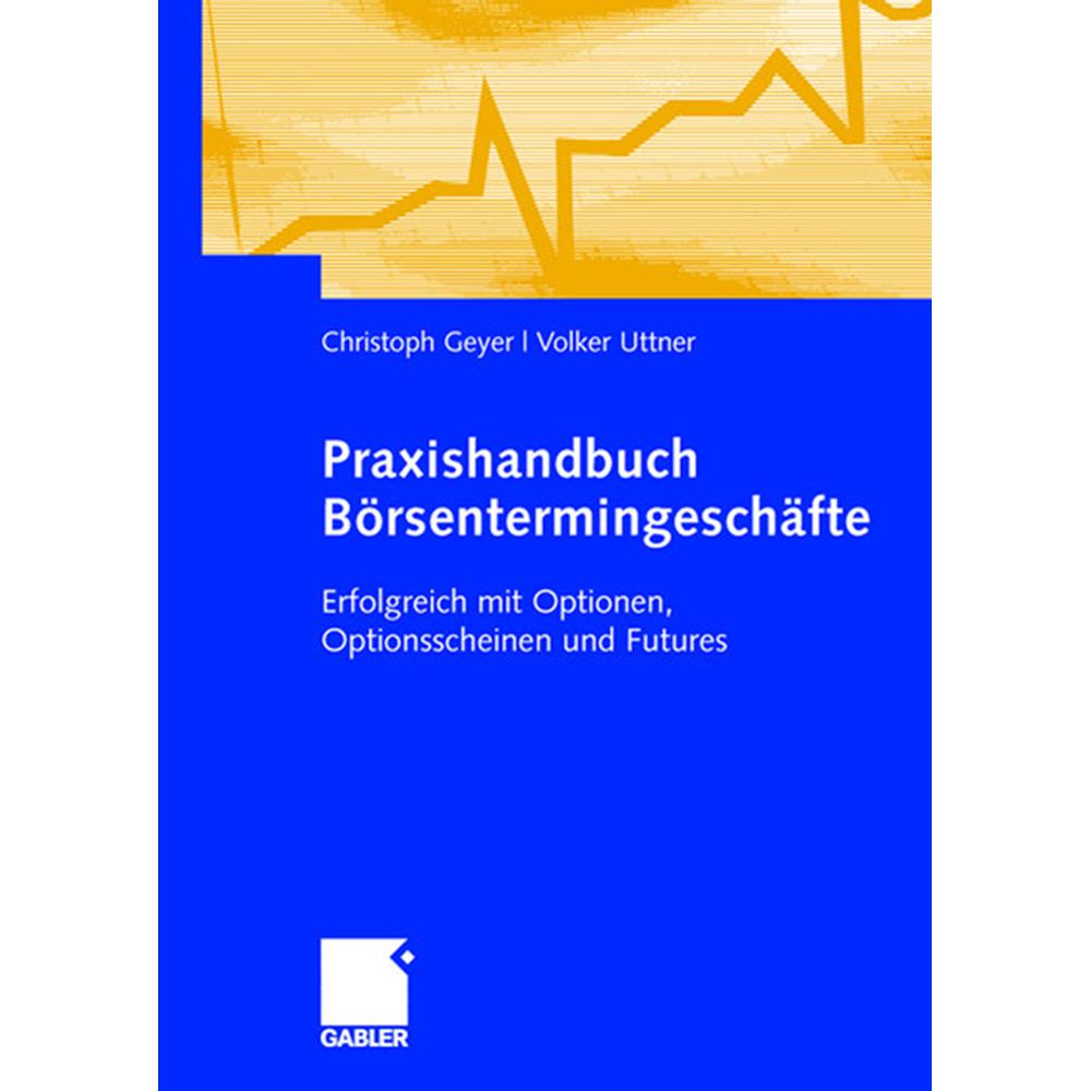 Praxishandbuch Börsentermingeschäfte, Fachbücher von Christoph Geyer, Volker Uttner