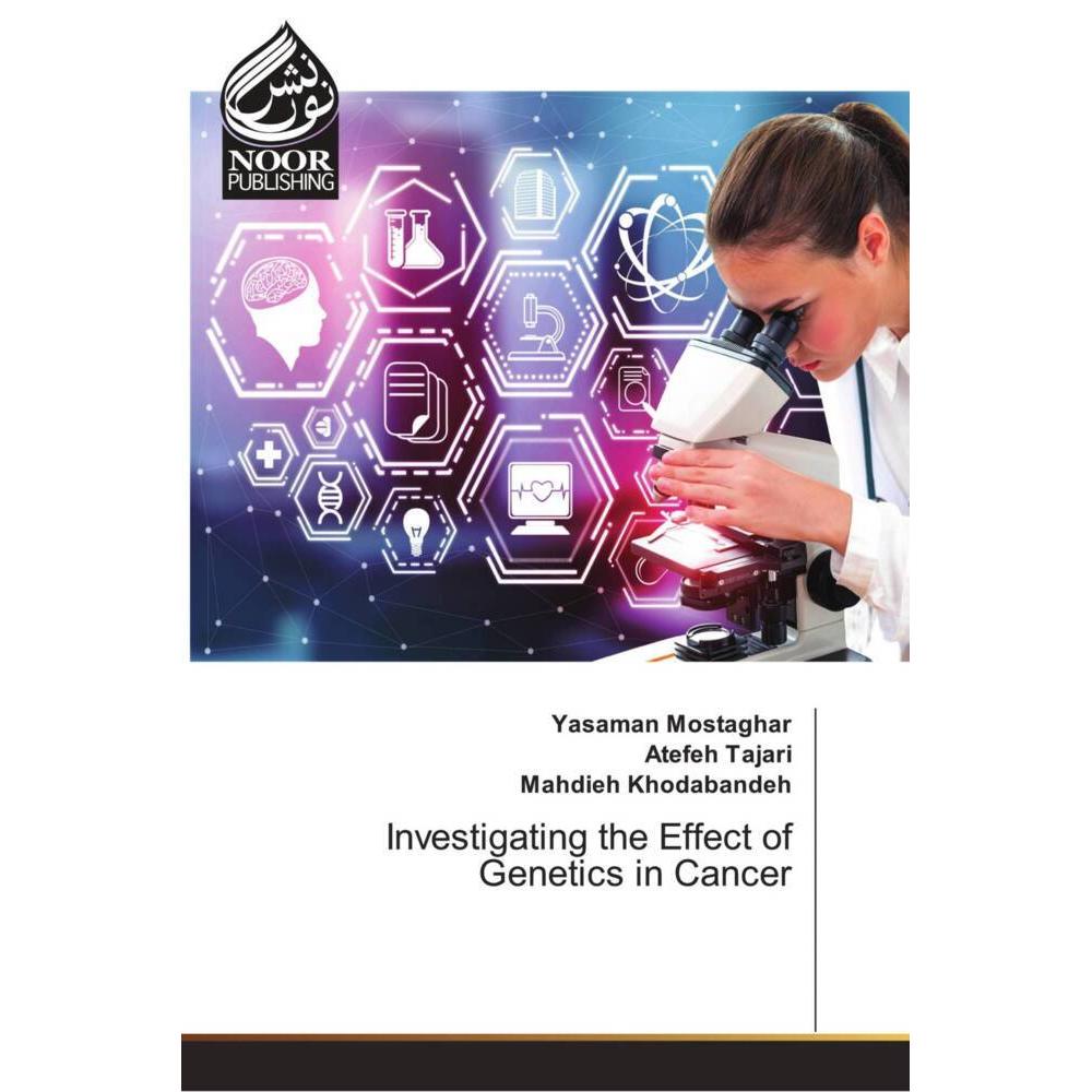 Investigating the Effect of Genetics in Cancer, Fachbücher von Mahdieh Khodabandeh, Yasaman Mostaghar, Atefeh Tajari