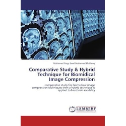 Comparative Study & Hybrid Technique for Biomidical Image Compression, Fachbücher von Mohamed Nagy Saad Mohamed Elziftaw...