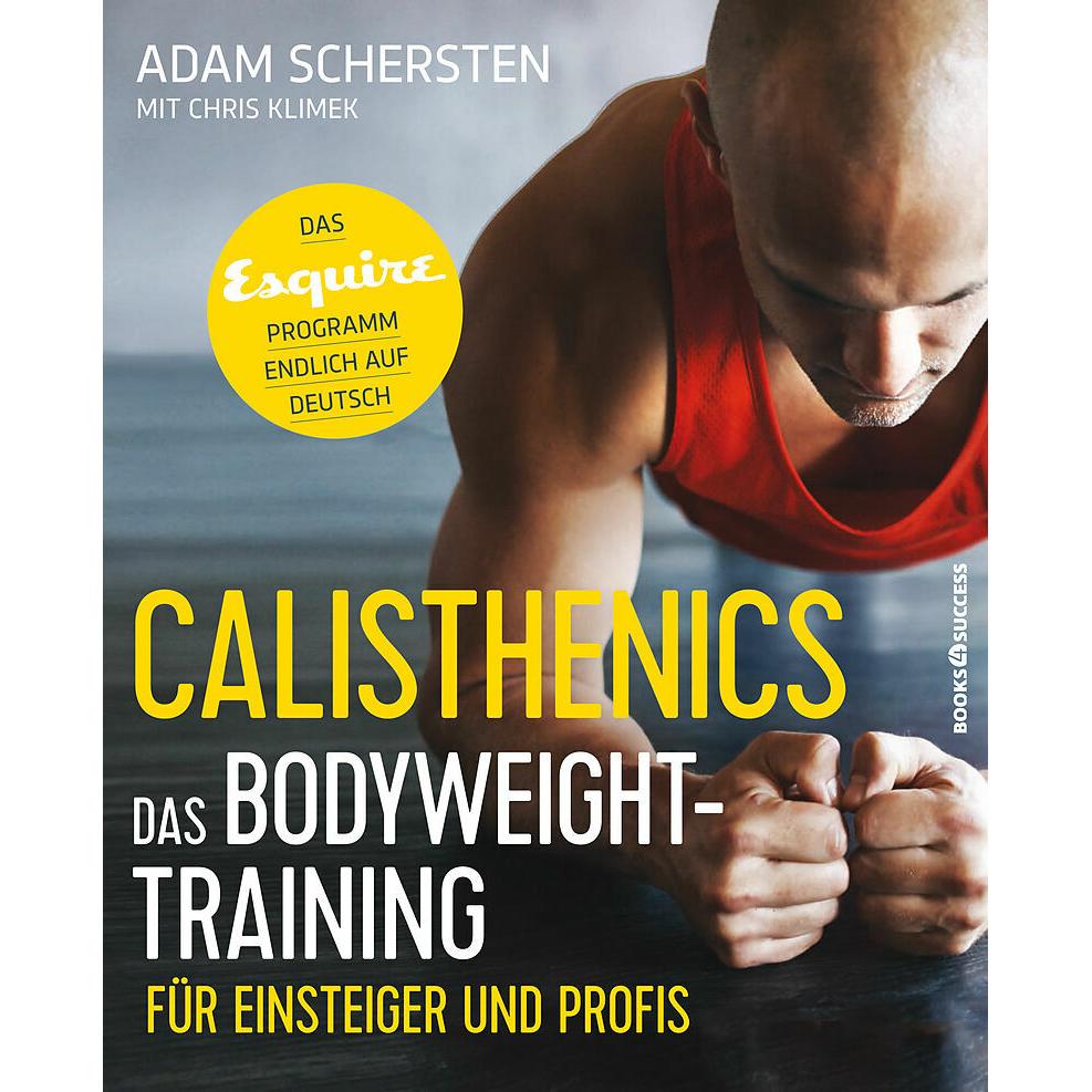 Calisthenics Das Bodyweight-Training für Einsteiger und Profis, Ratgeber von Adam Schersten, Martin Rometsch