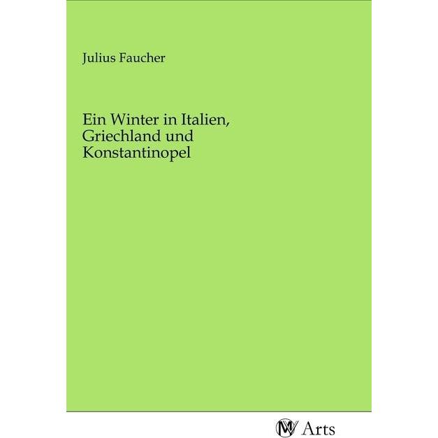 Ein Winter in Italien, Griechland und Konstantinopel, Ratgeber von Julius Faucher
