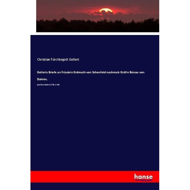 Gellerts Briefe an Fräulein Erdmuth von Schonfeld nachmals Gräfin Bünau von Dahlen, Fachbücher von Christian F. Gellert