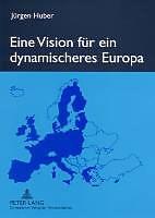 Produktbild Eine Vision für ein dynamischeres Europa (Deutsch, Jürgen Huber, 2006)