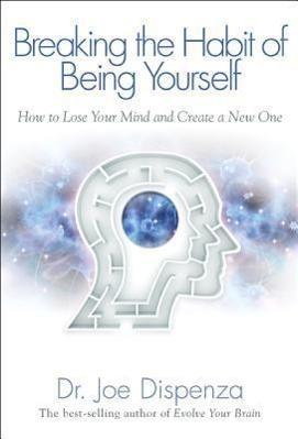 Produktbild Breaking the Habit of Being Yourself: How to Lose Your Mind and Create a New One (Englisch, Joe Dispenza, 2013)