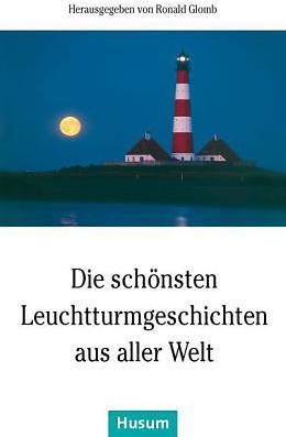 Produktbild Die schönsten Leuchtturmgeschichten aus aller Welt (Deutsch, Ronald Glomb, 2014)