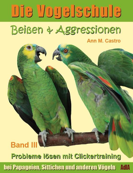 Produktbild Die Vogelschule-Clickertraining 03. Beissen & Aggressionen (Deutsch, Ann Castro, 2012)
