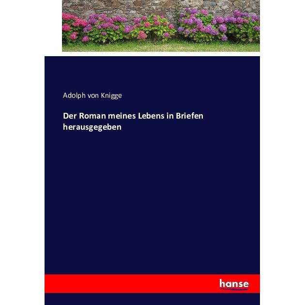 Der Roman meines Lebens in Briefen herausgegeben, Belletristik von Adolph von Knigge