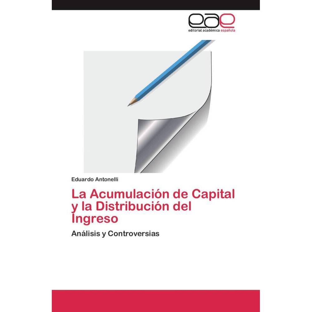 La Acumulación de Capital y la Distribución del Ingreso, Fachbücher von Eduardo Antonelli