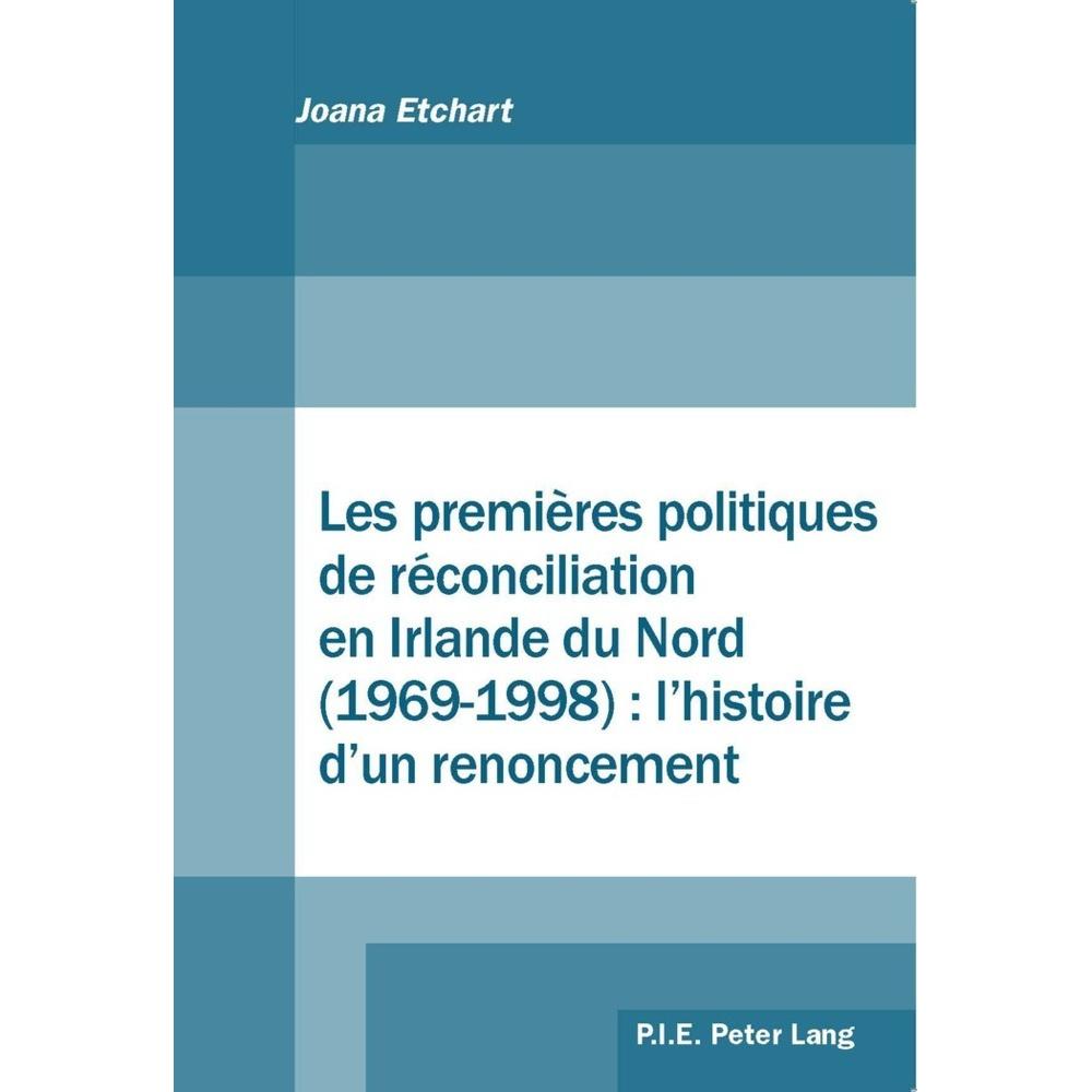 Les premières politiques de réconciliation en Irlande du Nord (1969-1998) : l'histoire d'un renoncem, Fachbücher von Joa...
