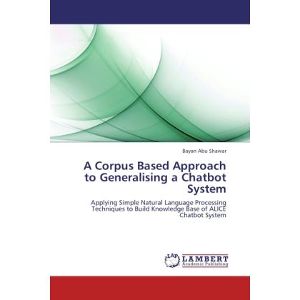 A Corpus Based Approach to Generalising a Chatbot System, Fachbücher von Bayan Abu Shawar