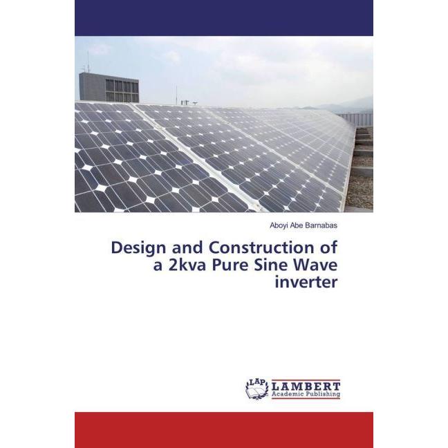 Design and Construction of a 2kva Pure Sine Wave inverter, Fachbücher von Aboyi Abe Barnabas