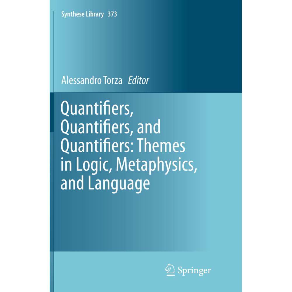 Quantifiers, Quantifiers, and Quantifiers: Themes in Logic, Metaphysics, and Language, Fachbücher von Alessandro Torza